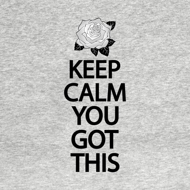 Keep calm you got this by It'sMyTime